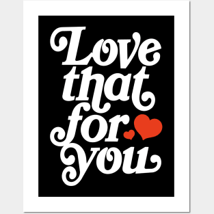 Love that for you - positive motivation quote Posters and Art